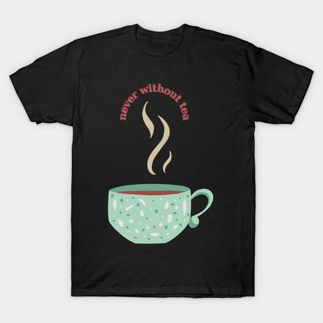 Never without Tea T-Shirt by B&C Fashion